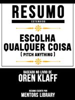 Resumo Estendido: Escolha Qualquer Coisa (Pitch Anything) - Baseado No Livro De Oren Klaff