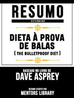 Resumo Estendido: Dieta À Prova De Balas (The Bulletproof Diet) - Baseado No Livro De Dave Asprey