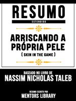 Resumo Estendido: Arriscando A Própria Pele (Skin In The Game) - Baseado No Livro De Nassim Nicholas Taleb