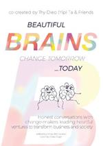 Beautiful Brains change tomorrow... today: Honest conversations with change-makers leading heartful ventures to transform business and society