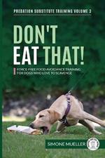 Don't Eat That: Force-Free Food Avoidance Training for Dogs who Love to Scavenge