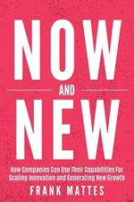 NOW and NEW: How Companies Can Use Their Capabilities For Scaling Innovation and Generating New Growth