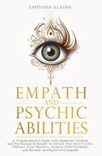 Empath and Psychic Abilities: A Transformative Guide with Shamanic Wisdom and Psychological Insight to Unlock Your Secret Gifts: Embrace Your Shadows, Awaken Your Potential, and Become an Empowered Empath