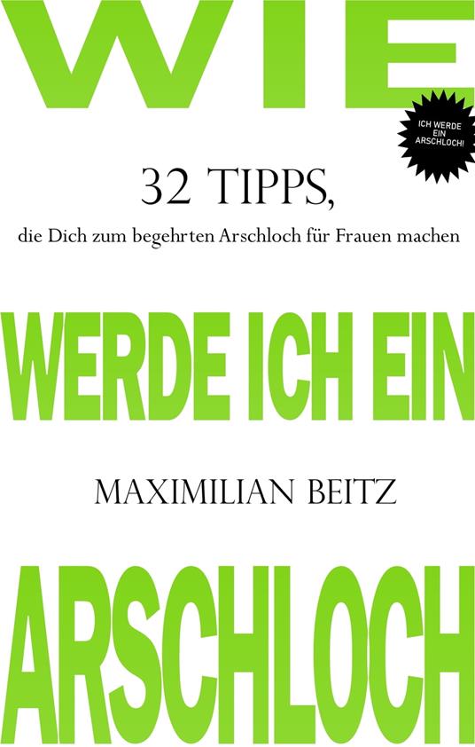 Wie werde ich ein Arschloch - Maximilian Beitz - ebook