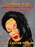 Under Three Flags, A Story of Mystery