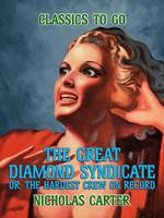 The Great Diamond Syndicate, Or, The Hardest Crew On Record