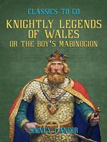 Knightly Legends of Wales, or The Boy's Mabinogion