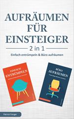 Aufräumen für Einsteiger – 2 in 1 – Einfach entrümpeln & Büro aufräumen