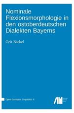 Nominale Flexionsmorphologie in den ostoberdeutschen Dialekten Bayerns