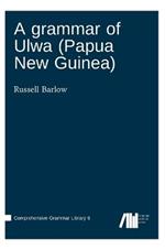 A grammar of Ulwa (Papua New Guinea)