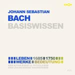 Johann Sebastian Bach (1685-1750) - Leben, Werk, Bedeutung - Basiswissen (Ungekürzt)