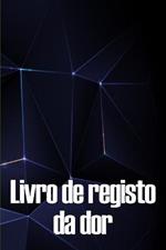 Livro de registo da dor: Livro de registo perfeito para manter registo de data, energia, actividade, sono, nivel/area de dor, refeicoes e muito mais coisas uteis