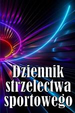 Dziennik strzelectwa sportowego: - Zachowaj date zapisu, godzine, lokalizacje, bron palna, typ lunety, amunicje, odleglosc, proch, podklad, mosiadz, strony schematow