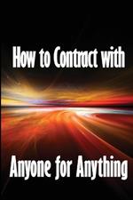 How to Contract with Anyone for Anything: Ten Pointers for Selecting the Best Individuals to Help You Build Your Business