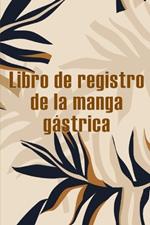 Libro de registro de la manga gástrica: Excelente idea para llevar un registro de su alimentación, estado de ánimo, comidas, calorías, medicamentos/suplementos, ejercicio, peso, diario de bypass gástrico