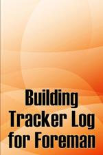 Building Tracker Log for Foreman: Construction Site Daily Tracker to Record Workforce, Tasks, Schedules, Construction Daily Report