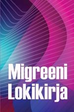 Migreeni Lokikirja: Ammattimainen yksityiskohtainen loki kaikista migreeneistäsi ja vakavista päänsärkyistäsi - Päänsäryn laukaisimien, oireiden ja kivunlievitysvaihtoehtojen seuranta