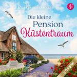 Die kleine Pension Küstentraum - Küstentraum-Reihe, Band 1 (Ungekürzt)