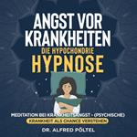 Angst vor Krankheiten - die Hypochondrie Hypnose