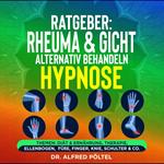 Ratgeber: Rheuma & Gicht alternativ behandeln - die Hypnose