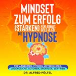 Mindset zum Erfolg (stärken): Für Arbeit, Geld & Co - die Hypnose