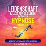 Leidenschaft & Lust auf das Leben entdecken - Hypnose / Meditation