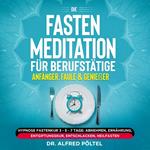 Die Fasten Meditation für Berufstätige, Anfänger, Faule & Genießer