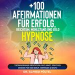 +100 Affirmationen für Erfolg, Reichtum, Wohlstand und Geld - Hypnose