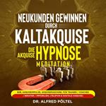 Neukunden gewinnen durch Kaltakquise - die Akquise Hypnose / Meditation