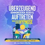 Überzeugend kommunizieren, reden & auftreten - Überzeugen durch Hypnose