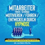 Mitarbeiter finden / gewinnen / motivieren / führen / entwickeln durch Hypnose