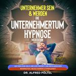 Erfolgreicher Unternehmer sein & werden - Die Unternehmertum Hypnose / Meditation