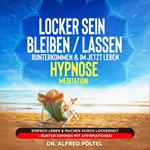 Locker sein / bleiben / lassen, runterkommen & im Jetzt leben - Hypnose / Meditation