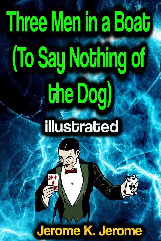 Three Men in a Boat (To Say Nothing of the Dog) illustrated - Jerome Klapka Jerome - ebook