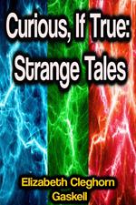 Curious, If True: Strange Tales