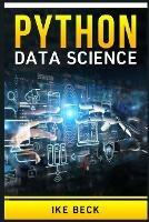 Python for Data Science: The Complete Python Programming Tutorial. Become a Master of Big Data Analysis and a Master of Machine Learning (2022 Crash Course for Beginners)