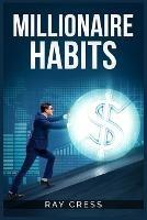 Millionaire Habits: Money, Wealth, and Success. The Simple Habits and Thinking for Millionaire (2022 Guide for Beginners)