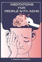 Meditations for People with ADHD: Relaxing and Confidence-Building Meditations for Those Who Have Attention Deficit Hyperactivity Disorder (2022 Guide for Beginners)