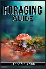 Foraging Guide: Finding and Recognizing Local Wild Edible Plants and Mushrooms (2022 for Beginners)