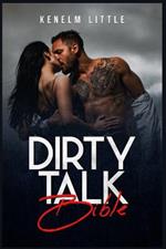 Dirty Talk Bible: How Men and Women Can Have Mind-Blowing Sexual Experiences Simply by Talking Dirty (2022 Guide for Beginners)