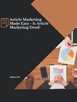 Article Marketing Made Easy - Is Article Marketing Dead?