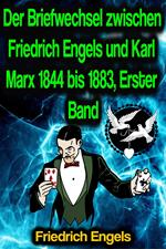 Der Briefwechsel zwischen Friedrich Engels und Karl Marx 1844 bis 1883, Erster Band