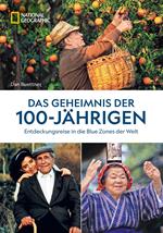 Das Geheimnis der 100-Jährigen: Entdeckungsreise in die Blue Zones der Welt