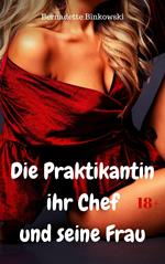 Die Praktikantin ihr Chef und seine Frau