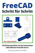 FreeCAD Schritt für Schritt: 2D/3D-Konstruktion mit der kostenlosen CAD-Software FreeCAD lernen