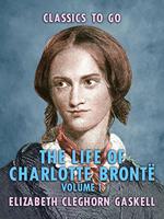 The Life of Charlotte Brontë - Volume 1