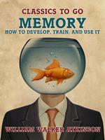 Memory How to Develop, Train, and Use It