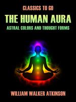 The Human Aura Astral Colors and Thought Forms