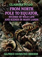 From North Pole to Equator, Studies of Wild Life and Scenes in Many Lands