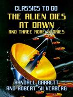 The Alien Dies at Dawn and three more stories